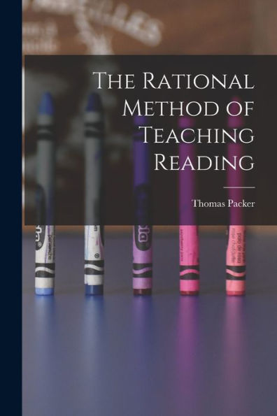 The Rational Method Of Teaching Reading [Microform]