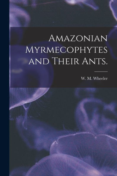Amazonian Myrmecophytes And Their Ants.