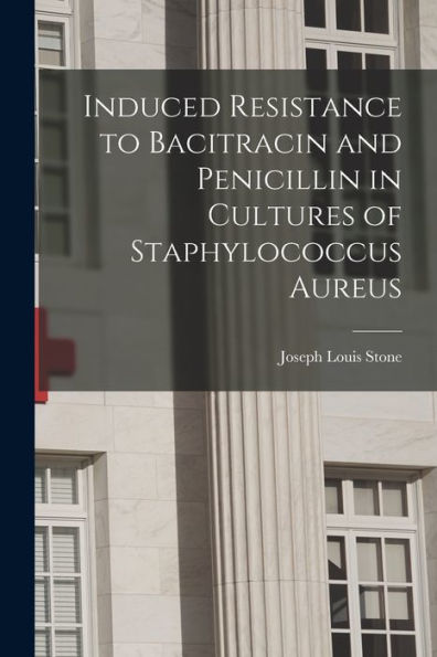 Induced Resistance To Bacitracin And Penicillin In Cultures Of Staphylococcus Aureus