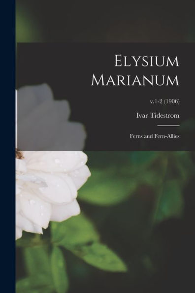 Elysium Marianum; Ferns And Fern-Allies; V.1-2 (1906)