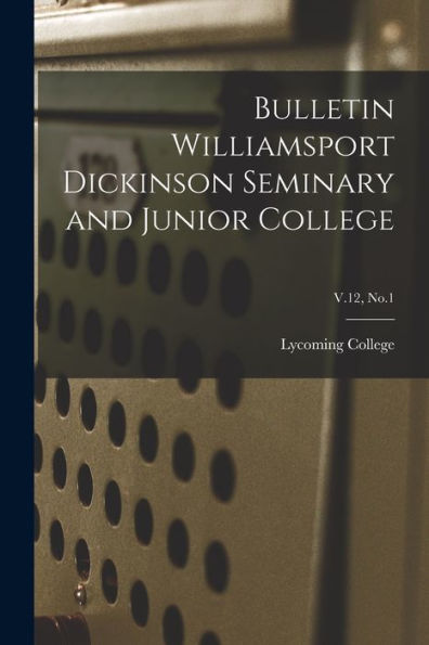 Bulletin Williamsport Dickinson Seminary And Junior College; V.12, No.1
