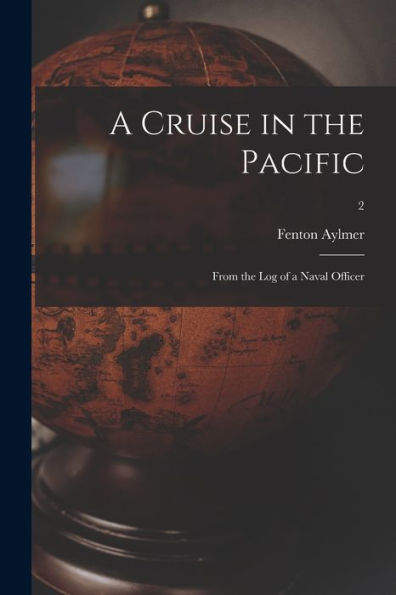 A Cruise In The Pacific: From The Log Of A Naval Officer; 2