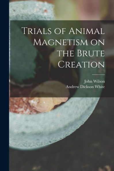 Trials Of Animal Magnetism On The Brute Creation