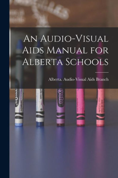 An Audio-Visual Aids Manual For Alberta Schools