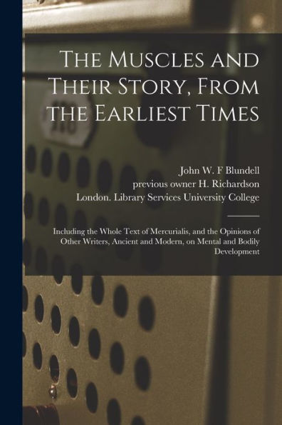 The Muscles And Their Story, From The Earliest Times [Electronic Resource]: Including The Whole Text Of Mercurialis, And The Opinions Of Other ... And Modern, On Mental And Bodily Development