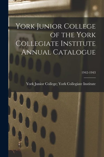 York Junior College Of The York Collegiate Institute Annual Catalogue; 1942-1943