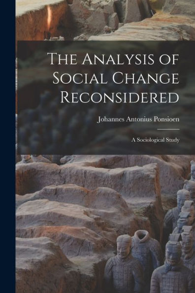 The Analysis Of Social Change Reconsidered; A Sociological Study