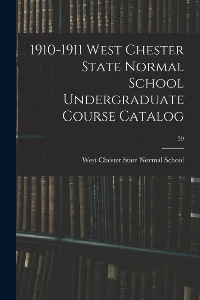 1910-1911 West Chester State Normal School Undergraduate Course Catalog; 39