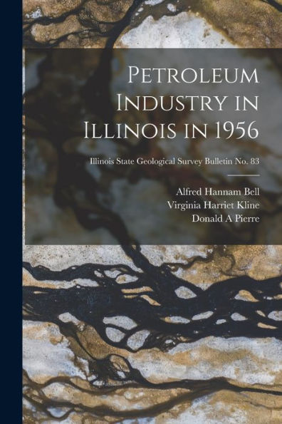 Petroleum Industry In Illinois In 1956; Illinois State Geological Survey Bulletin No. 83