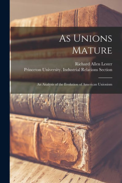 As Unions Mature; An Analysis Of The Evolution Of American Unionism