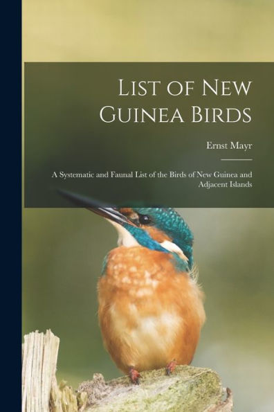 List Of New Guinea Birds: A Systematic And Faunal List Of The Birds Of New Guinea And Adjacent Islands