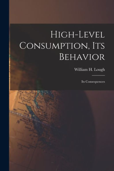 High-Level Consumption, Its Behavior; Its Consequences