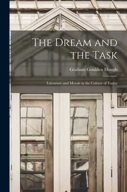 The Dream And The Task: Literature And Morals In The Culture Of Today