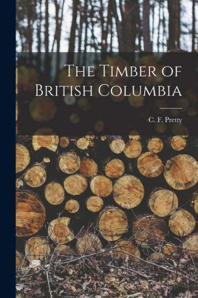 The Timber Of British Columbia [Microform]