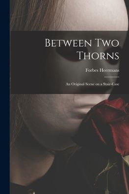 Between Two Thorns: An Original Scene On A Stair-Case