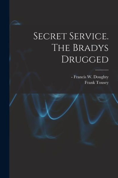 Secret Service. The Bradys Drugged