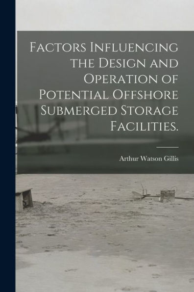 Factors Influencing The Design And Operation Of Potential Offshore Submerged Storage Facilities.