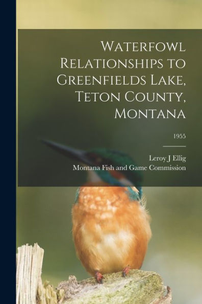 Waterfowl Relationships To Greenfields Lake, Teton County, Montana; 1955