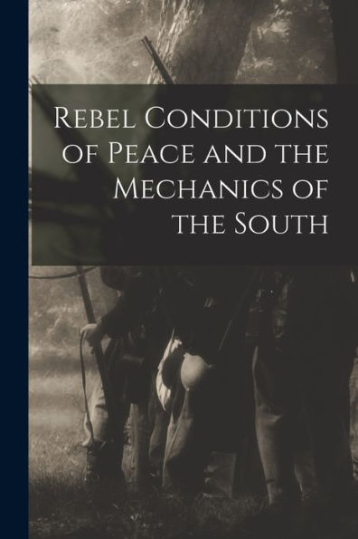 Rebel Conditions Of Peace And The Mechanics Of The South