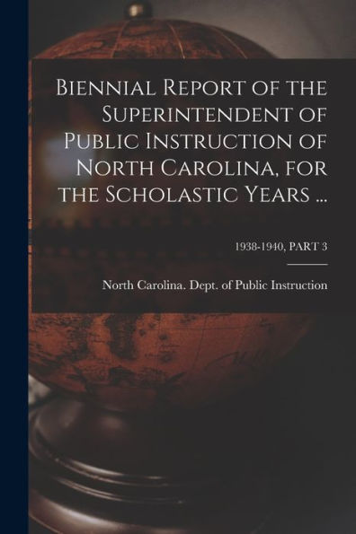 Biennial Report Of The Superintendent Of Public Instruction Of North Carolina, For The Scholastic Years ...; 1938-1940, Part 3