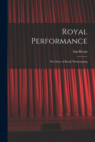 Royal Performance: The Story Of Royal Theatregoing