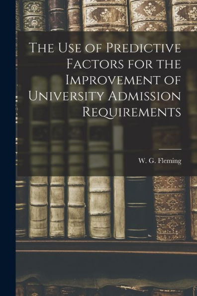 The Use Of Predictive Factors For The Improvement Of University Admission Requirements