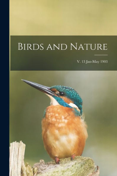 Birds And Nature; V. 13 Jan-May 1903