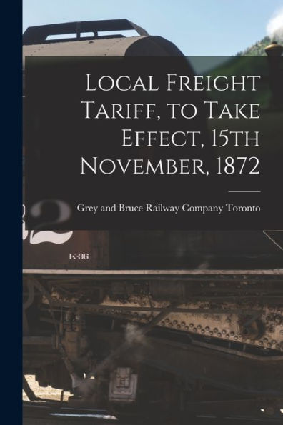 Local Freight Tariff, To Take Effect, 15Th November, 1872 [Microform]