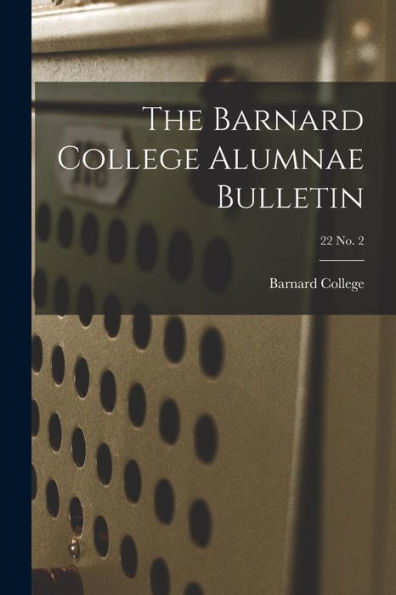 The Barnard College Alumnae Bulletin; 22 No. 2