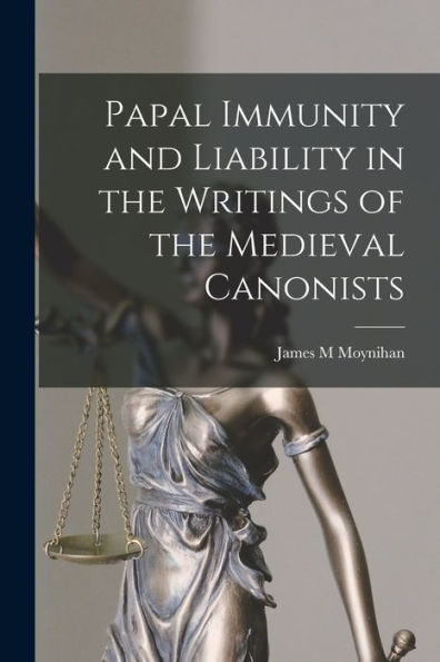Papal Immunity And Liability In The Writings Of The Medieval Canonists