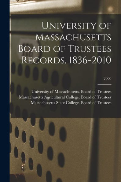 University Of Massachusetts Board Of Trustees Records, 1836-2010; 2000