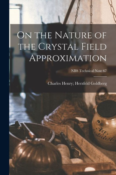 On The Nature Of The Crystal Field Approximation; Nbs Technical Note 67