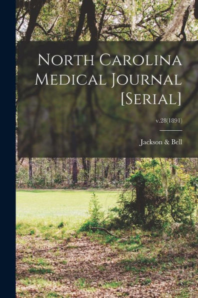 North Carolina Medical Journal [Serial]; V.28(1891)