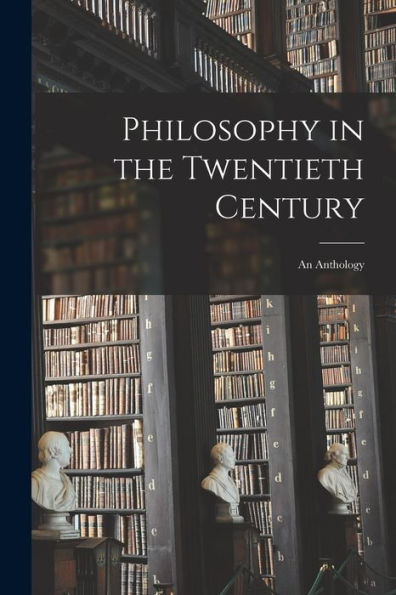Philosophy In The Twentieth Century: An Anthology