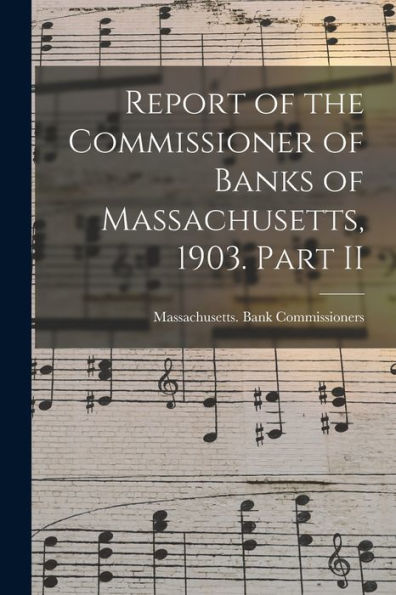 Report Of The Commissioner Of Banks Of Massachusetts, 1903. Part Ii