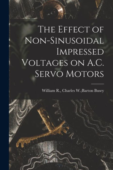 The Effect Of Non-Sinusoidal Impressed Voltages On A.C. Servo Motors