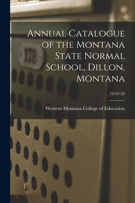 Annual Catalogue Of The Montana State Normal School, Dillon, Montana; 1919/20