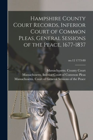 Hampshire County Court Records, Inferior Court Of Common Pleas, General Sessions Of The Peace, 1677-1837; No.12 1773-80