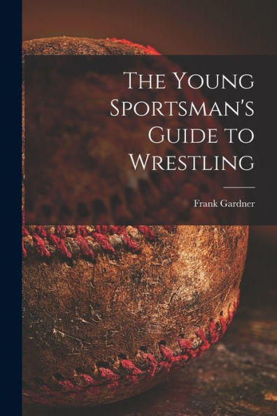 The Young Sportsman'S Guide To Wrestling