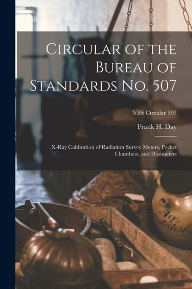 Circular Of The Bureau Of Standards No. 507: X-Ray Calibration Of Radiation Survey Meters, Pocket Chambers, And Dosimeters; Nbs Circular 507