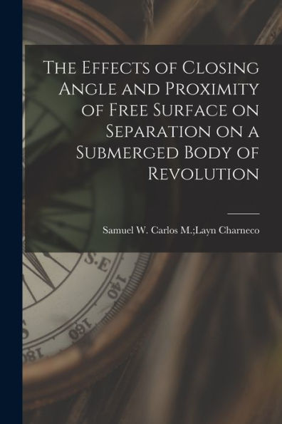The Effects Of Closing Angle And Proximity Of Free Surface On Separation On A Submerged Body Of Revolution