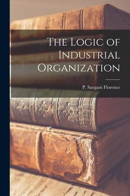 The Logic Of Industrial Organization