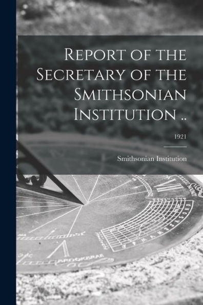 Report Of The Secretary Of The Smithsonian Institution ..; 1921