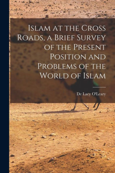 Islam At The Cross Roads, A Brief Survey Of The Present Position And Problems Of The World Of Islam