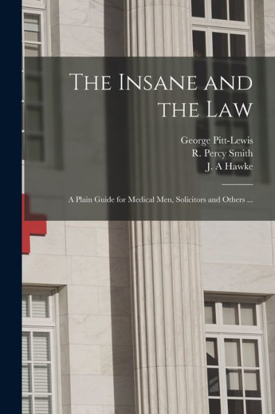 The Insane And The Law [Electronic Resource]: A Plain Guide For Medical Men, Solicitors And Others ...