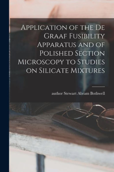 Application Of The De Graaf Fusibility Apparatus And Of Polished Section Microscopy To Studies On Silicate Mixtures