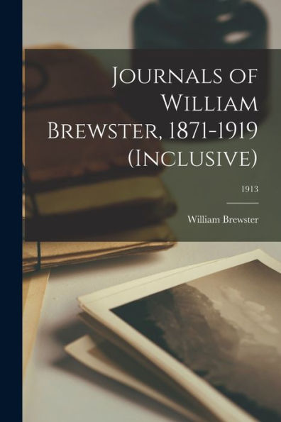 Journals Of William Brewster, 1871-1919 (Inclusive); 1913