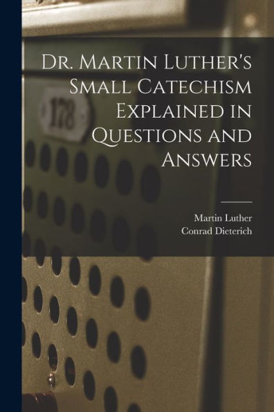 Dr. Martin Luther'S Small Catechism Explained In Questions And Answers