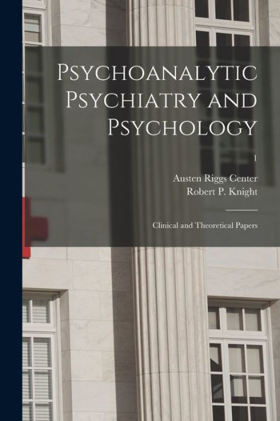 Psychoanalytic Psychiatry And Psychology; Clinical And Theoretical Papers; 1