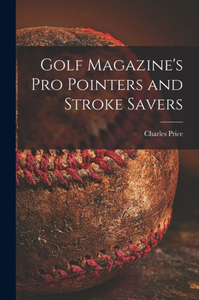 Golf Magazine'S Pro Pointers And Stroke Savers